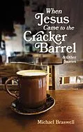 E-Book (epub) When Jesus Came to the Cracker Barrel von Michael Braswell