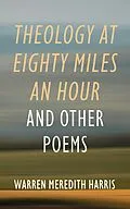 E-Book (epub) Theology at Eighty Miles an Hour von Warren Meredith Harris