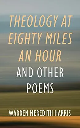 E-Book (epub) Theology at Eighty Miles an Hour von Warren Meredith Harris
