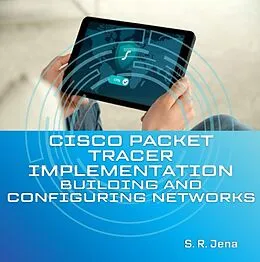 E-Book (epub) Cisco Packet Tracer Implementation: Building and Configuring Networks (1, #1) von S. R. Jena