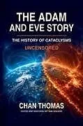 Kartonierter Einband The Adam And Eve Story The History Of Cataclysms Uncensored Digital Version - Magnetic Pole Shift von Chan Thomas