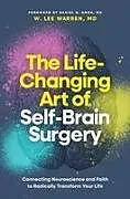 Fester Einband The Life-Changing Art of Self-Brain Surgery von Warren MD W Lee