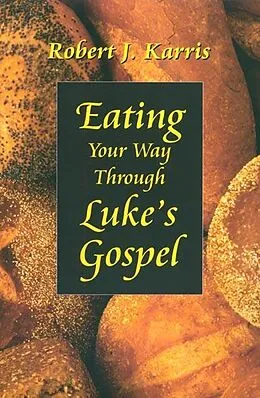 E-Book (epub) Eating Your Way Through Luke's Gospel von Robert J. Karris