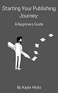 E-Book (epub) Starting Your Publishing Journey: A Beginners Guide von Kayla Hicks