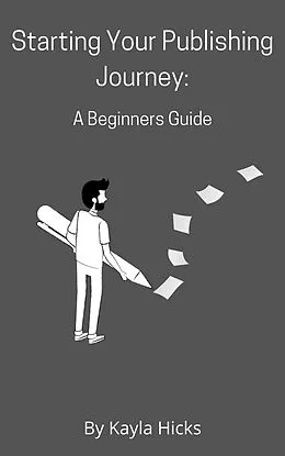 E-Book (epub) Starting Your Publishing Journey: A Beginners Guide von Kayla Hicks