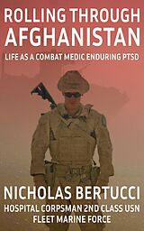 eBook (epub) Rolling Through Afghanistan - Life as a Combat Medic Enduring PTSD de Nicholas Bertucci