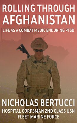 eBook (epub) Rolling Through Afghanistan - Life as a Combat Medic Enduring PTSD de Nicholas Bertucci