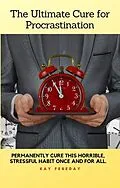 E-Book (epub) The Ultimate Cure for Procrastination von Kay Fereday