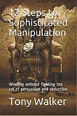 E-Book (epub) 12 Steps to Sophisticated Manipulation von Antonio Walker