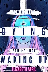eBook (epub) You're Not Dying You're Just Waking Up de Elizabeth April
