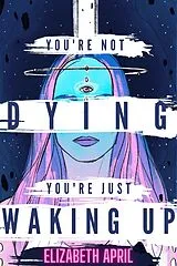 E-Book (epub) You're Not Dying You're Just Waking Up von Elizabeth April
