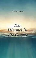 E-Book (epub) Der Himmel ist die Grenze von Peter Hauck