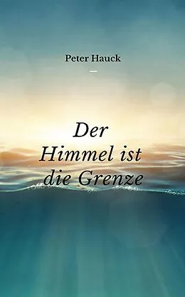 E-Book (epub) Der Himmel ist die Grenze von Peter Hauck