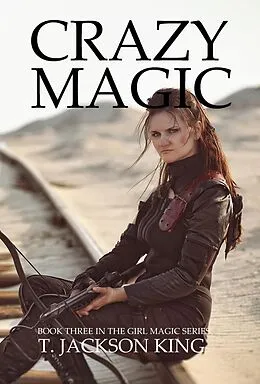 E-Book (epub) Crazy Magic (Girl Magic, #3) von T. Jackson King