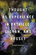 E-Book (epub) Thought as Experience in Bataille, Cioran, and Rosset von Joseph Acquisto