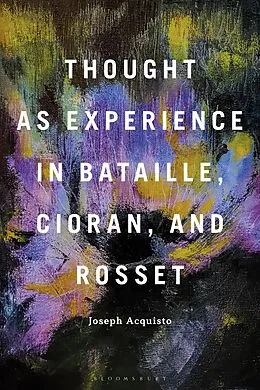 E-Book (epub) Thought as Experience in Bataille, Cioran, and Rosset von Joseph Acquisto