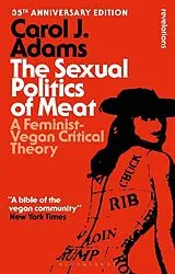 Kartonierter Einband The Sexual Politics of Meat - 35th Anniversary Edition von Carol J Adams