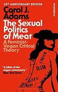 E-Book (epub) The Sexual Politics of Meat - 35th Anniversary Edition von Carol J. Adams