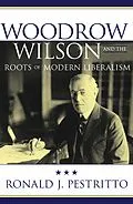 E-Book (pdf) Woodrow Wilson and the Roots of Modern Liberalism von Ronald J. Pestritto