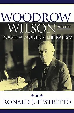 E-Book (pdf) Woodrow Wilson and the Roots of Modern Liberalism von Ronald J. Pestritto