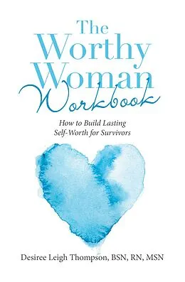 E-Book (epub) The Worthy Woman Workbook von Desiree Leigh Thompson BSN RN MSN