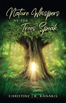 E-Book (epub) Nature Whispers as the Trees Speak von Christine J. K. Kanakis