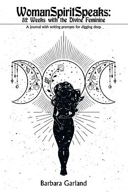 E-Book (epub) Womanspiritspeaks: 52 Weeks with the Divine Feminine von Barbara Garland