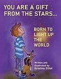 E-Book (epub) You Are a Gift from the Stars... Born to Light up the World von Kristina Elliot