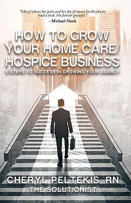 E-Book (epub) How to Grow Your Home Care/Hospice Business von Cheryl Peltekis RN