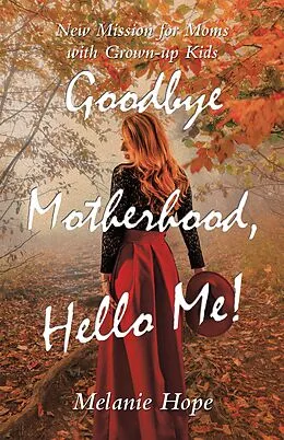 E-Book (epub) Goodbye Motherhood, Hello Me! von Melanie Hope