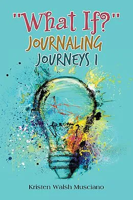 E-Book (epub) "What If?" Journaling Journeys 1 von Kristen Walsh Musciano
