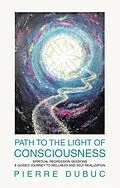 E-Book (epub) PATH TO THE LIGHT OF CONSCIOUSNESS von Pierre Dubuc