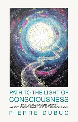 E-Book (epub) PATH TO THE LIGHT OF CONSCIOUSNESS von Pierre Dubuc