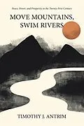 E-Book (epub) Move Mountains, Swim Rivers von Timothy J. Antrim