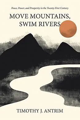 E-Book (epub) Move Mountains, Swim Rivers von Timothy J. Antrim