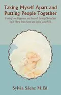 E-Book (epub) Taking Myself Apart and Putting People Together (Finding Love, Happiness, and Yourself through Motivation) By Dr. María Delua Sáenz and Sylvia Sáenz M.Ed. von Sylvia Sáenz M. Ed.