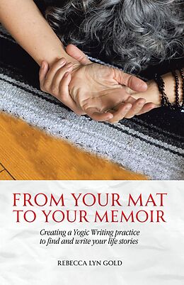 eBook (epub) From Your Mat to Your Memoir de Rebecca Lyn Gold