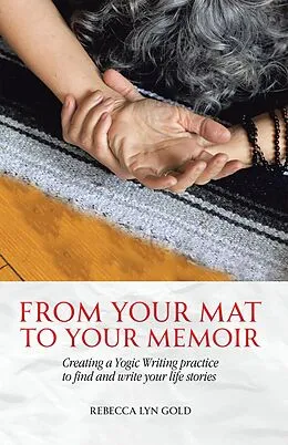 E-Book (epub) From Your Mat to Your Memoir von Rebecca Lyn Gold