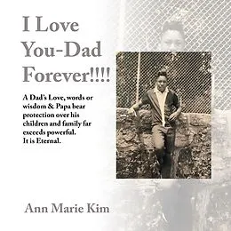 E-Book (epub) I Love You-Dad Forever!!!! von Ann Marie Kim