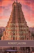 E-Book (epub) Path to the Awakened Heart: the Yoga Sutras of Patanjali von Robert Jacobs