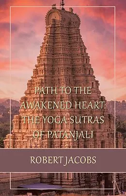 E-Book (epub) Path to the Awakened Heart: the Yoga Sutras of Patanjali von Robert Jacobs