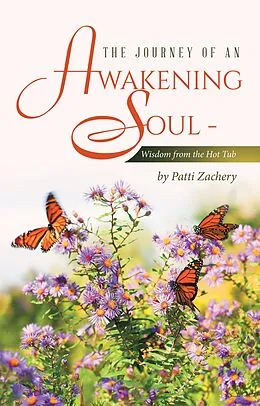 E-Book (epub) The Journey of an Awakening Soul - Wisdom from the Hot Tub von Patti Zachery