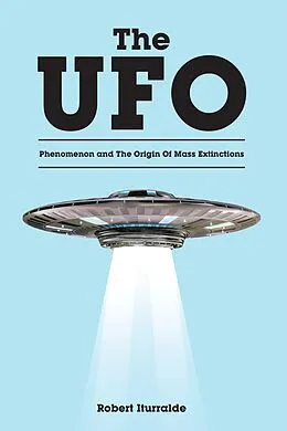 E-Book (epub) The UFO Phenomenon and The Origin Of Mass Extinctions von Robert Iturralde