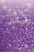 E-Book (epub) Experiences from The Lord God Almighty von Rebecca Walters Hopkins