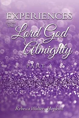 E-Book (epub) Experiences from The Lord God Almighty von Rebecca Walters Hopkins