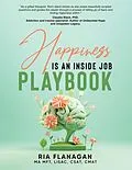 E-Book (epub) Happiness is an Inside Job Playbook von Ria Flanagan Ma Mft Lisac Csat Cmat