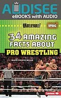 E-Book (epub) 34 Amazing Facts about Pro Wrestling von Marie-Therese Miller