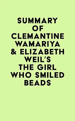 E-Book (epub) Summary of Clemantine Wamariya & Elizabeth Weil's The Girl Who Smiled Beads von IRB Media