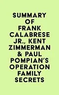 E-Book (epub) Summary of Frank Calabrese Jr., Kent Zimmerman & Paul Pompian's Operation Family Secrets von IRB Media