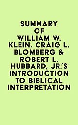 eBook (epub) Summary of William W. Klein, Craig L. Blomberg & Robert L. Hubbard, Jr.'s Introduction to Biblical Interpretation de IRB Media